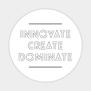 INNOVATE CREATE DOMINATE Magnet